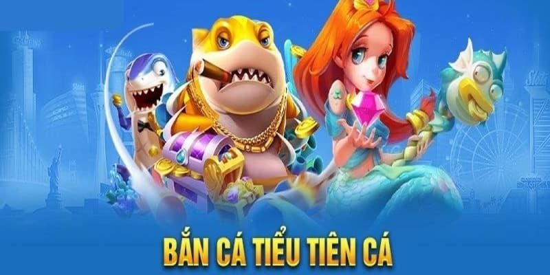 bắn cá tiểu tiên cá