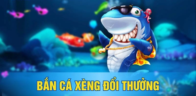 bắn cá xèng đổi thưởng