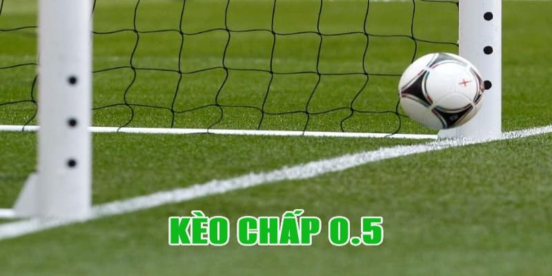 Kèo chấp 0.5 là gì