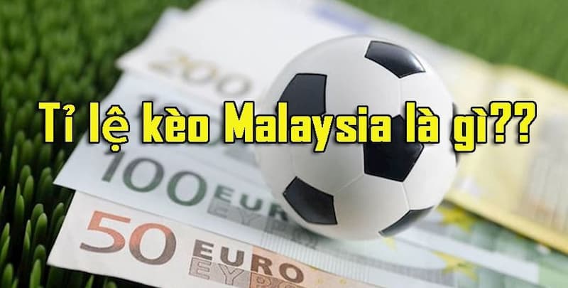 Tìm hiểu kèo nhà cái Malaysia là gì?