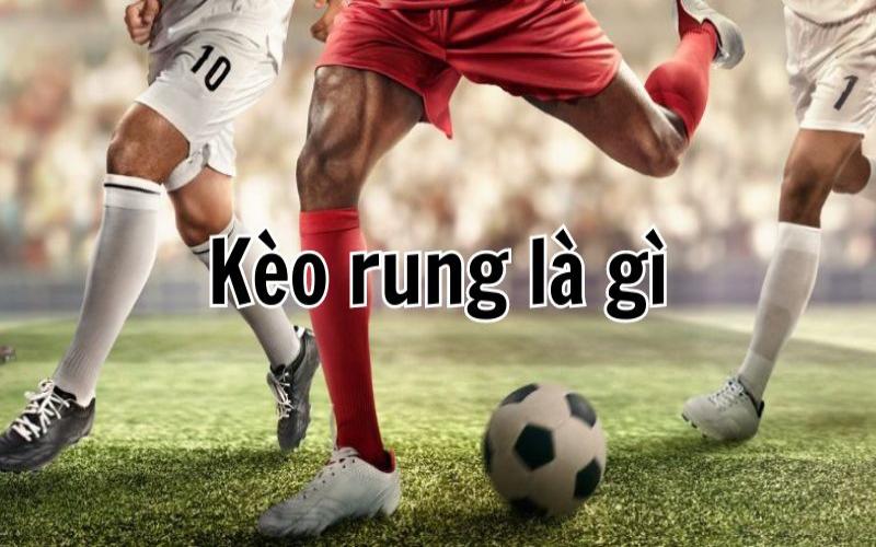 Kèo rung được xác định sau khi trận đấu bắt đầu