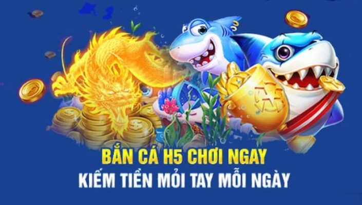 bắn cá h5 đổi thưởng