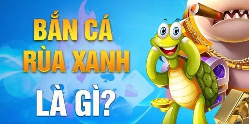 Lý giải sức hút của game bắn cá rùa xanh