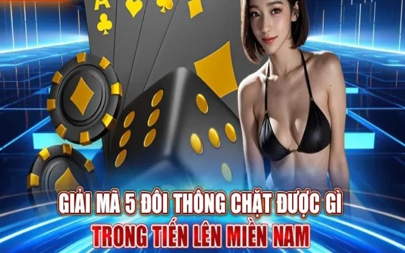 Giải đáp thắc mắc 5 đôi thông chặt được gì khi chơi TLMN