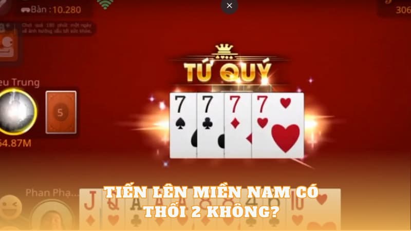 Giải đáp tiến lên miền nam có thối 2 ko chính xác nhất