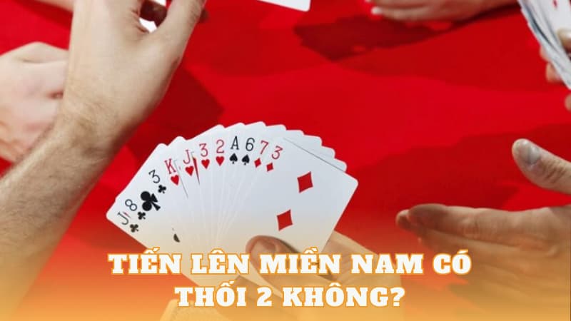 tiến lên miền nam có thối 2 ko